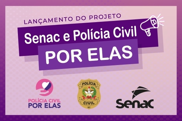 show - Parceria entre Senac SC e Pol&iacute;cia Civil prev&ecirc; a&ccedil;&otilde;es de preven&ccedil;&atilde;o e capacita&ccedil;&atilde;o para mulheres v&iacute;timas de viol&ecirc;ncia